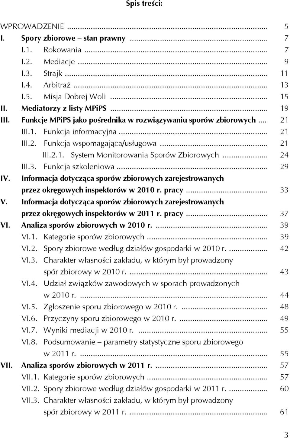 .. 24 III.3. Funkcja szkoleniowa... 29 IV. Informacja dotycząca sporów zbiorowych zarejestrowanych przez okręgowych inspektorów w 2010 r. pracy... 33 V.