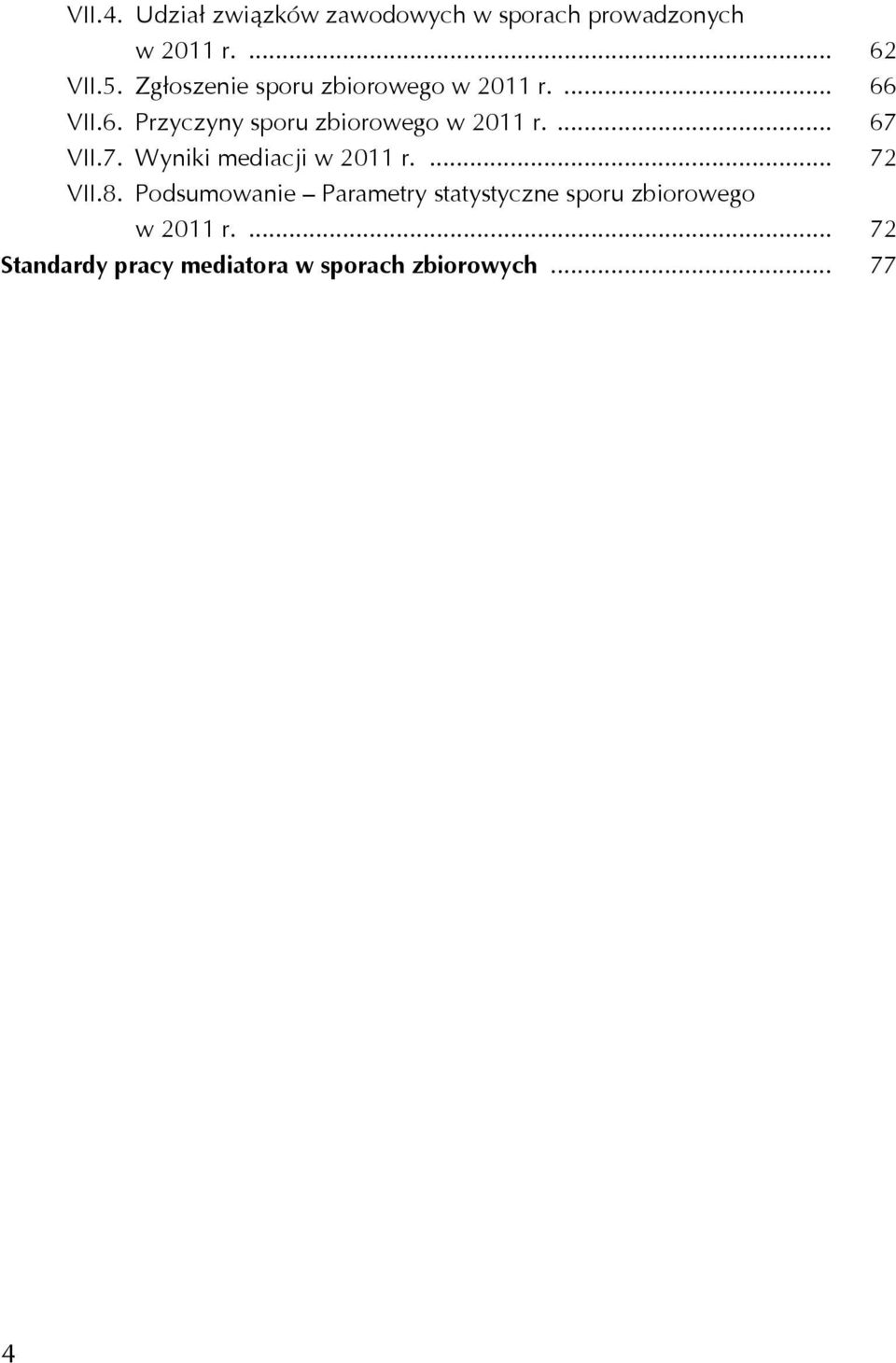 ... 67 VII.7. Wyniki mediacji w 2011 r.... 72 VII.8.