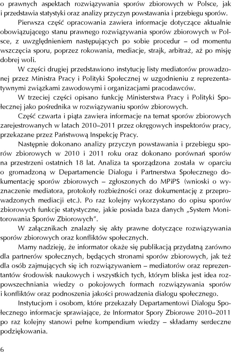 wszczęcia sporu, poprzez rokowania, mediacje, strajk, arbitraż, aż po misję dobrej woli.