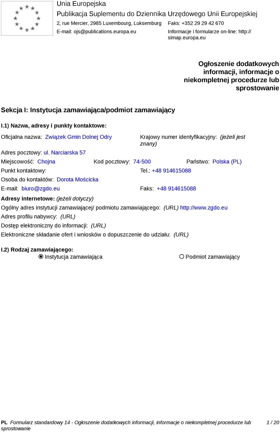 1) Nazwa, adresy i punkty kontaktowe: Oficjalna nazwa: Związek Gmin Dolnej Odry Adres pocztowy: ul.