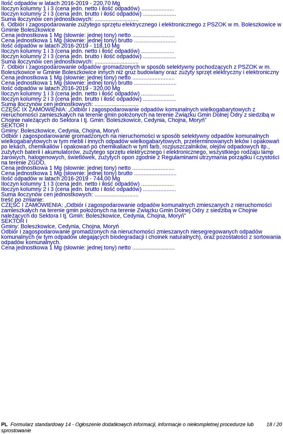 Boleszkowice w Gminie Boleszkowice innych niż gruz budowlany oraz zużyty sprzęt elektryczny i elektroniczny Ilość odpadów w latach 2016-2019 - 320,00 Mg CZĘŚĆ IX ZAMÓWIENIA: Odbiór i zagospodarowanie