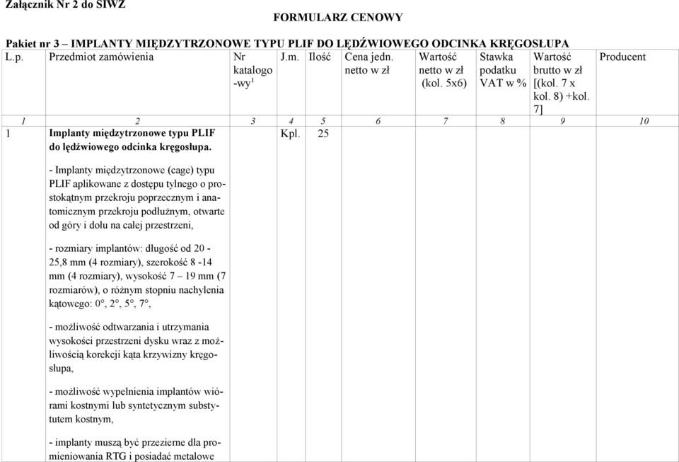 7] 2 3 4 5 6 7 8 9 0 Implanty międzytrzonowe typu PLIF do lędźwiowego odcinka kręgosłupa. Kpl.