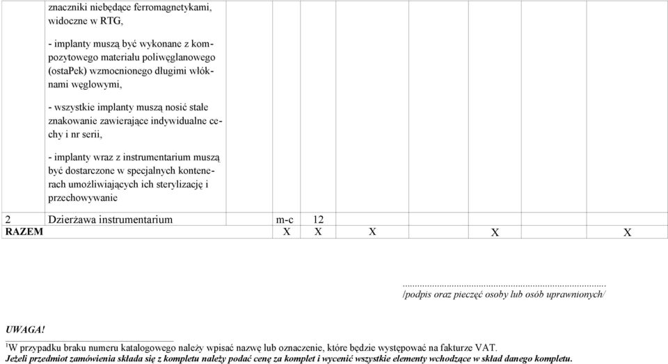 sterylizację i przechowywanie 2 Dzierżawa instrumentarium m-c 2 RAZEM X X X X X... /podpis oraz pieczęć osoby lub osób uprawnionych/ UWAGA!