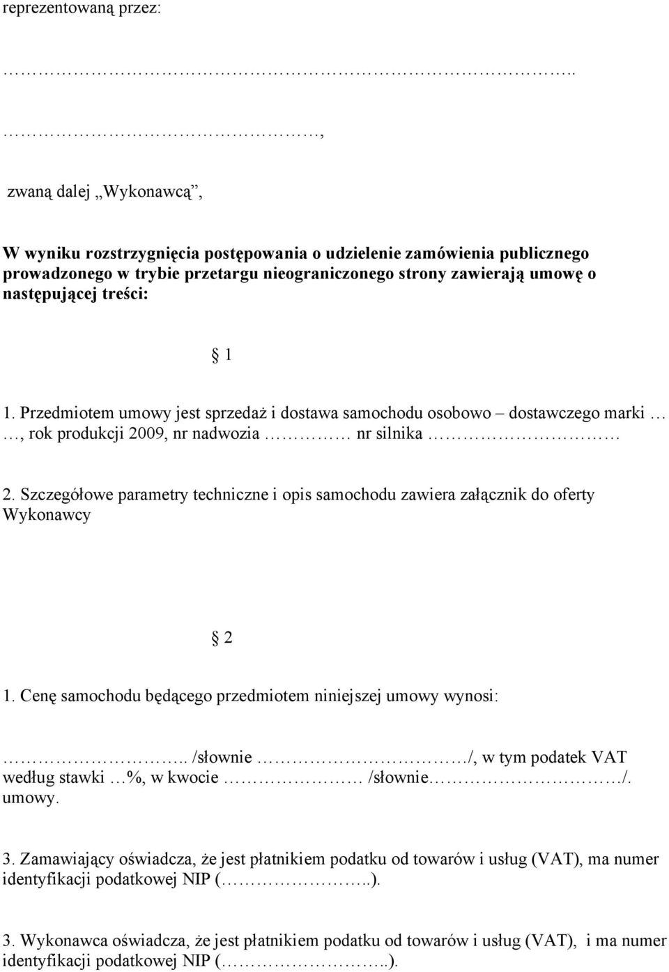 Przedmiotem umowy jest sprzedaż i dostawa samochodu osobowo dostawczego marki, rok produkcji 2009, nr nadwozia nr silnika 2.