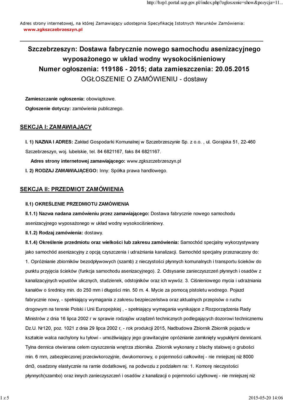 2015 OGŁOSZENIE O ZAMÓWIENIU - dostawy Zamieszczanie ogłoszenia: obowiązkowe. Ogłoszenie dotyczy: zamówienia publicznego. SEKCJA I: ZAMAWIAJĄCY I.