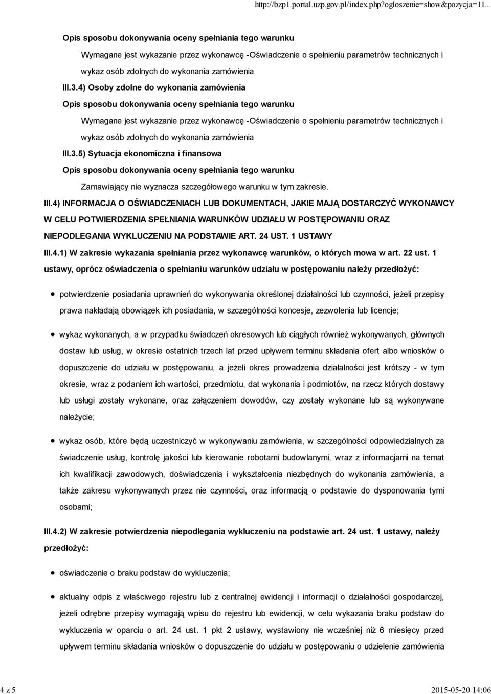 5) Sytuacja ekonomiczna i finansowa Zamawiający nie wyznacza szczegółowego warunku w tym zakresie. III.