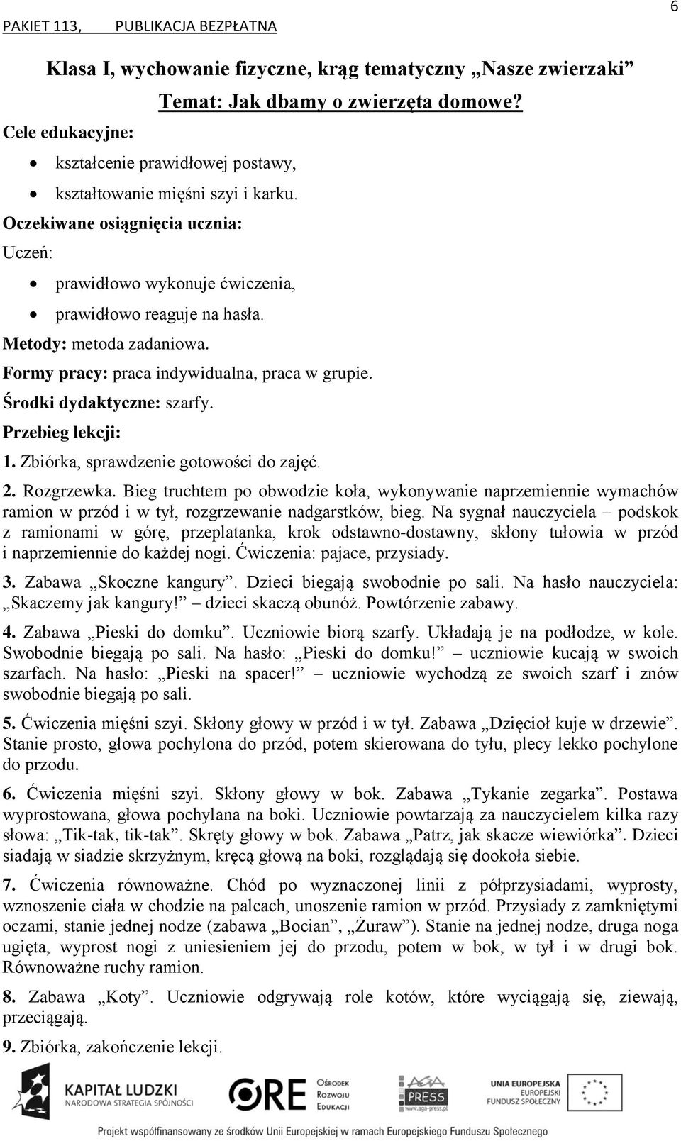 Bieg truchtem po obwodzie koła, wykonywanie naprzemiennie wymachów ramion w przód i w tył, rozgrzewanie nadgarstków, bieg.