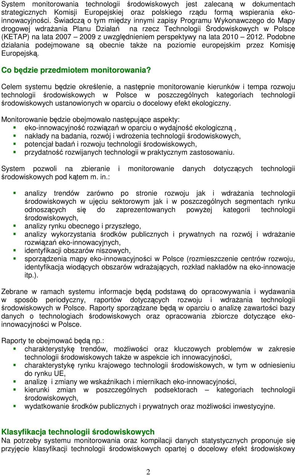 2010 2012. Podobne działania podejmowane s obecnie take na poziomie europejskim przez Komisj Europejsk. Co bdzie przedmiotem monitorowania?