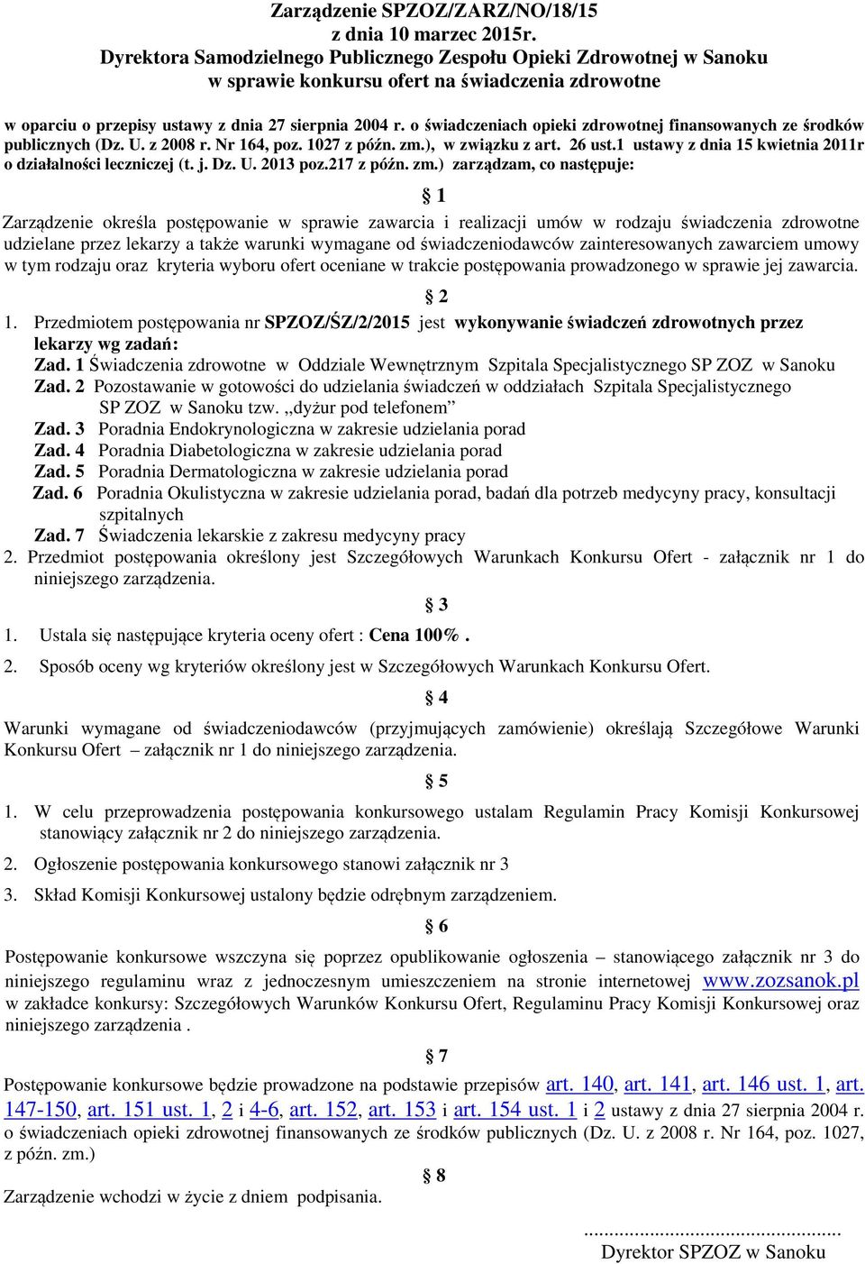 o świadczeniach opieki zdrowotnej finansowanych ze środków publicznych (Dz. U. z 2008 r. Nr 164, poz. 1027 z późn. zm.), w związku z art. 26 ust.