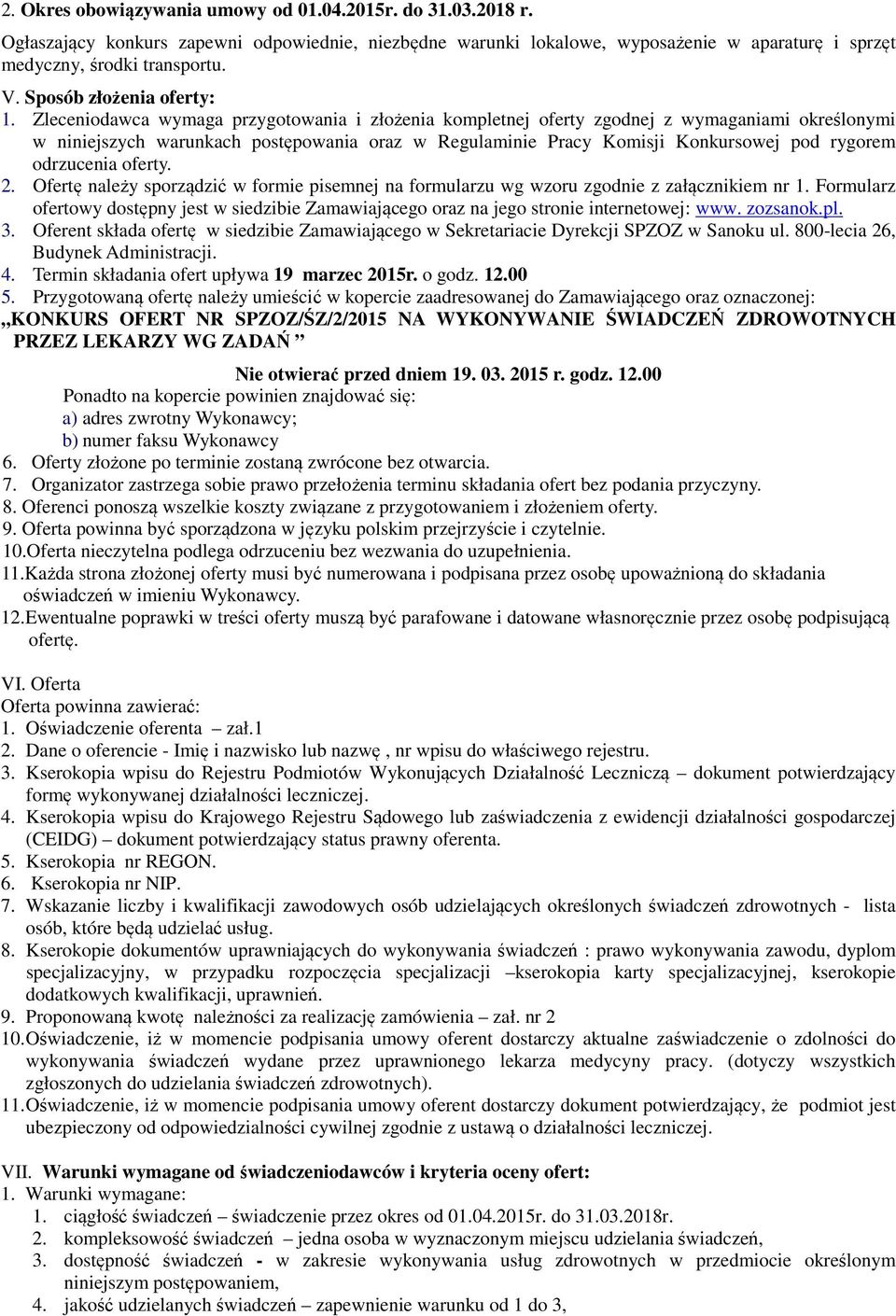 Zleceniodawca wymaga przygotowania i złożenia kompletnej oferty zgodnej z wymaganiami określonymi w niniejszych warunkach postępowania oraz w Regulaminie Pracy Komisji Konkursowej pod rygorem