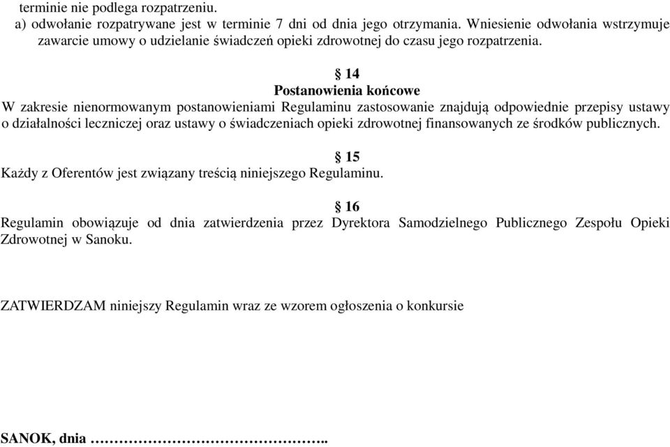 14 Postanowienia końcowe W zakresie nienormowanym postanowieniami Regulaminu zastosowanie znajdują odpowiednie przepisy ustawy o działalności leczniczej oraz ustawy o świadczeniach