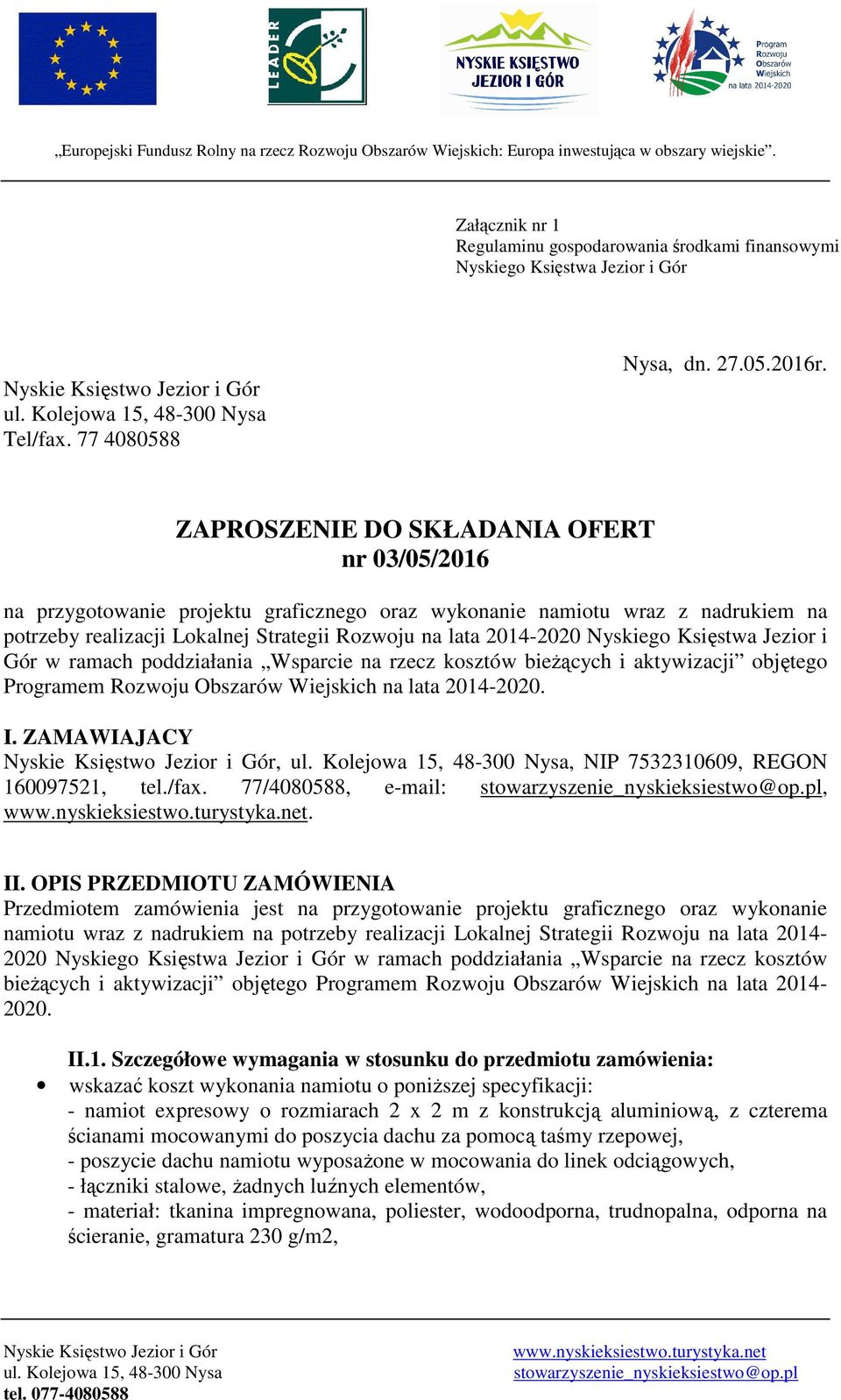 Księstwa Jezior i Gór w ramach poddziałania Wsparcie na rzecz kosztów bieżących i aktywizacji objętego Programem Rozwoju Obszarów Wiejskich na lata 2014-2020. I.