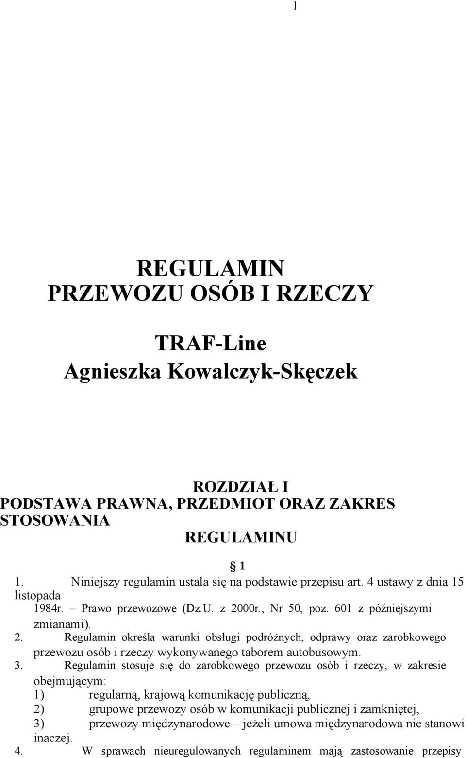 00r., Nr 50, poz. 601 z późniejszymi zmianami). 2. Regulamin określa warunki obsługi podróżnych, odprawy oraz zarobkowego przewozu osób i rzeczy wykonywanego taborem autobusowym. 3.