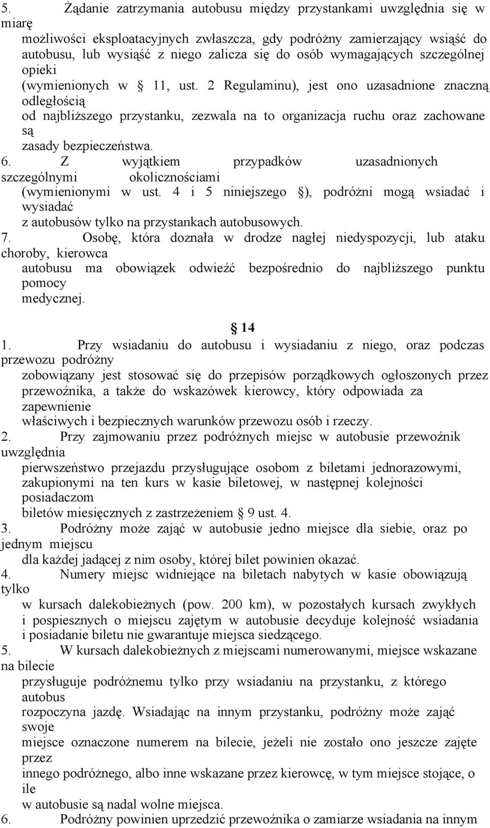 2 Regulaminu), jest ono uzasadnione znaczną odległością od najbliższego przystanku, zezwala na to organizacja ruchu oraz zachowane są zasady bezpieczeństwa. 6.