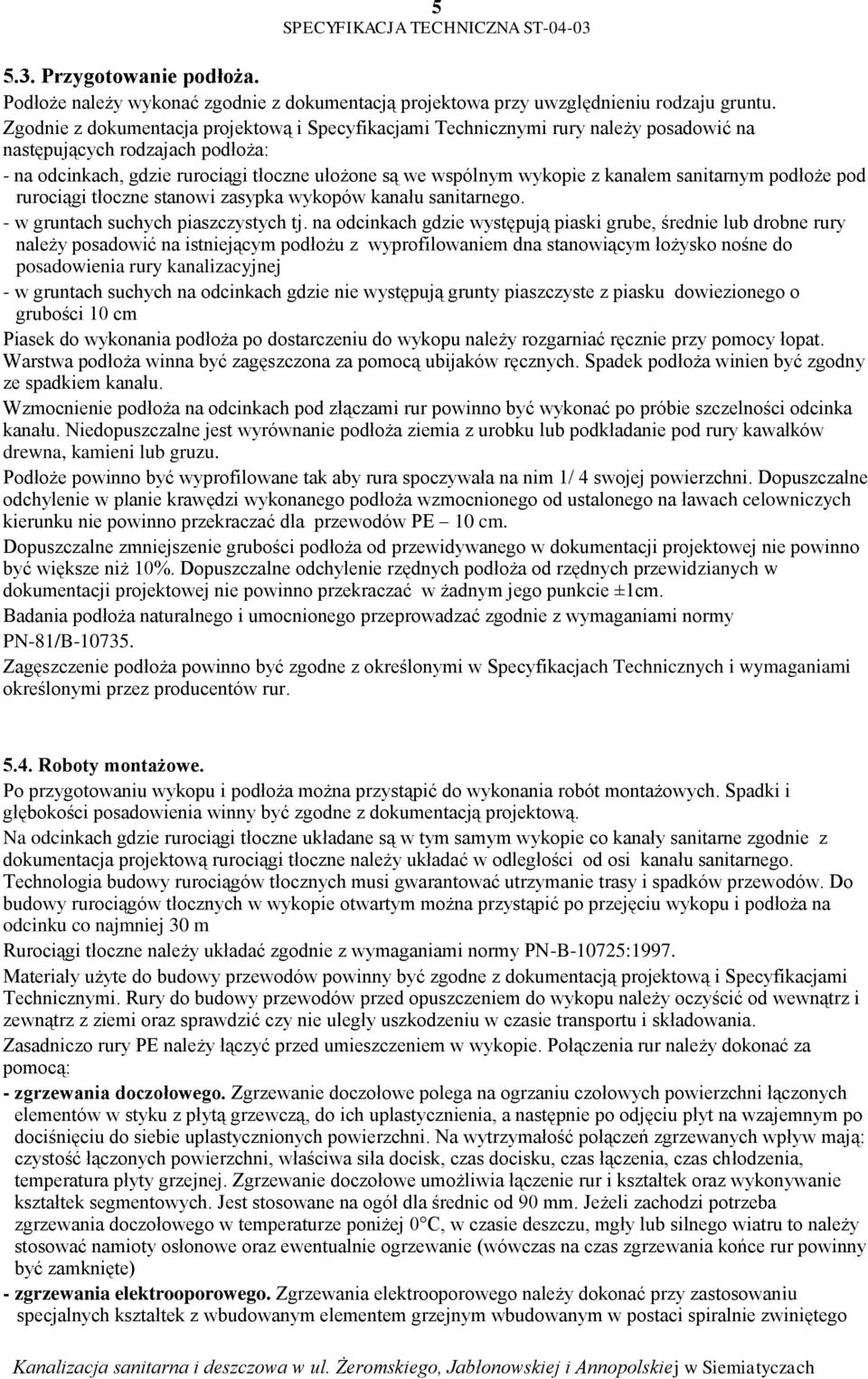 kanałem sanitarnym podłoże pod rurociągi tłoczne stanowi zasypka wykopów kanału sanitarnego. - w gruntach suchych piaszczystych tj.