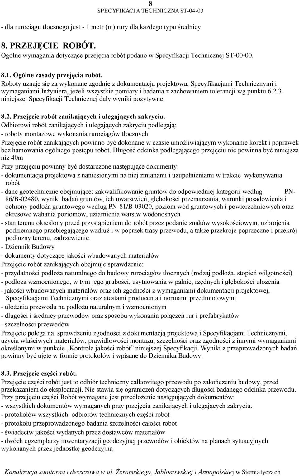 niniejszej Specyfikacji Technicznej dały wyniki pozytywne. 8.2. Przejęcie robót zanikających i ulegających zakryciu.