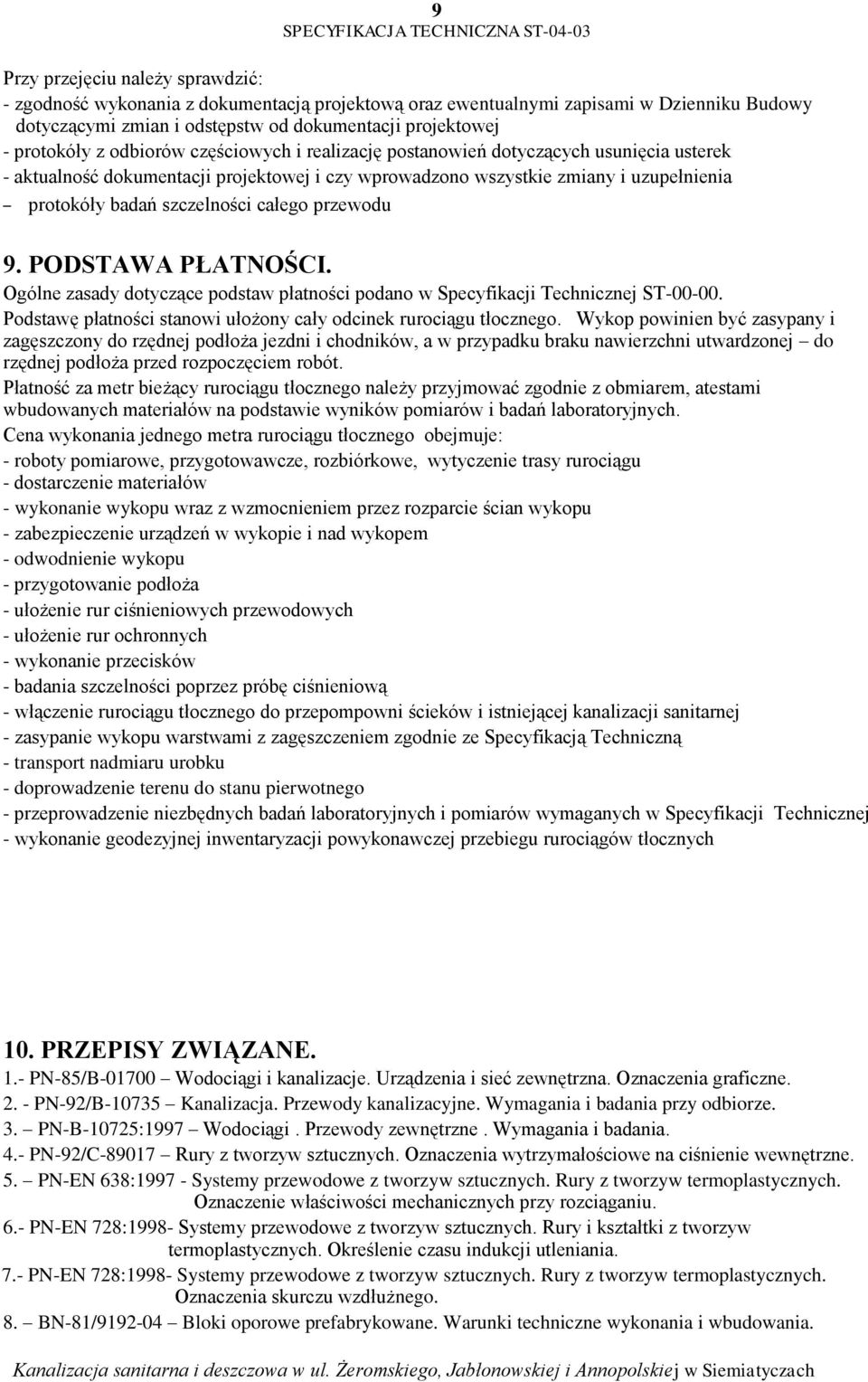 przewodu 9. PODSTAWA PŁATNOŚCI. Ogólne zasady dotyczące podstaw płatności podano w Specyfikacji Technicznej ST-00-00. Podstawę płatności stanowi ułożony cały odcinek rurociągu tłocznego.