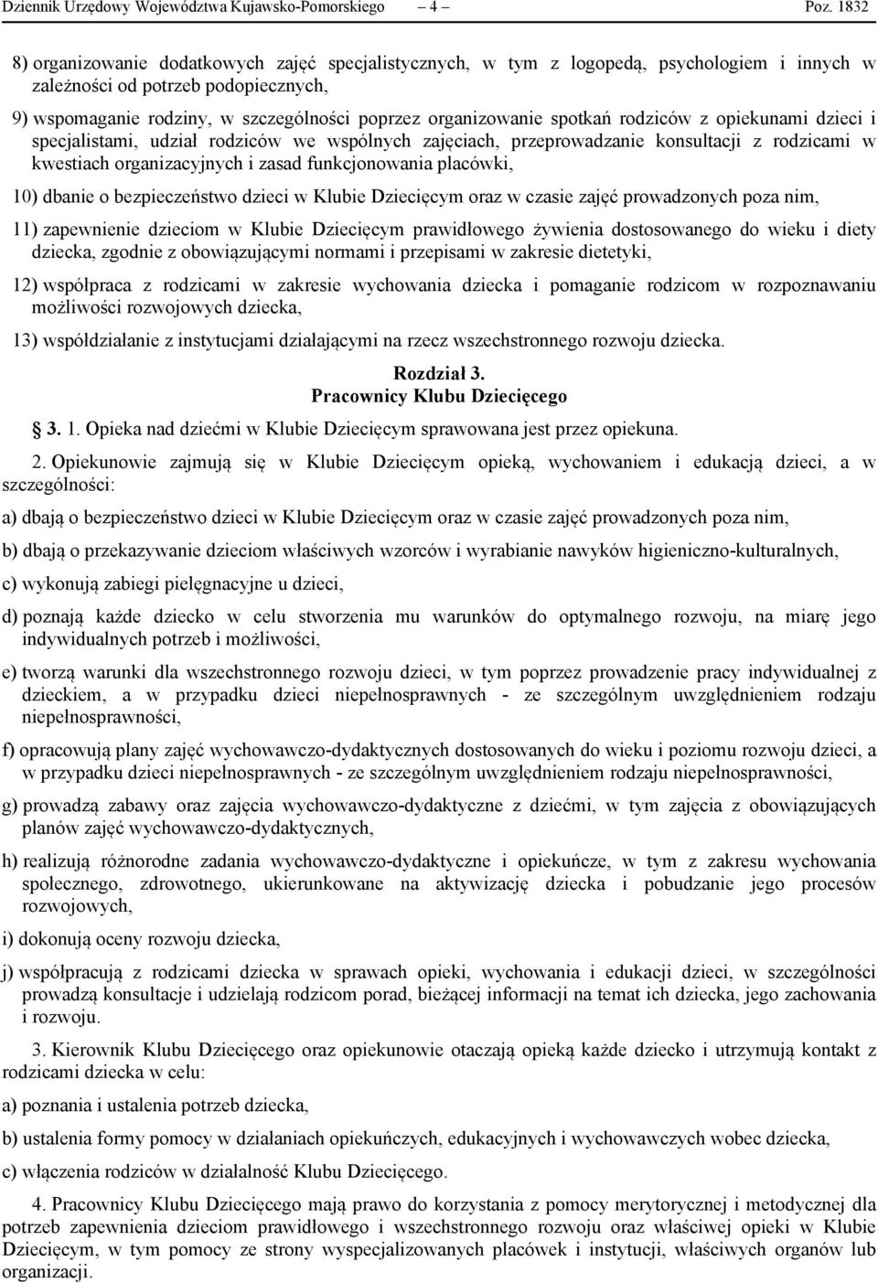 spotkań rodziców z opiekunami dzieci i specjalistami, udział rodziców we wspólnych zajęciach, przeprowadzanie konsultacji z rodzicami w kwestiach organizacyjnych i zasad funkcjonowania placówki, 10)