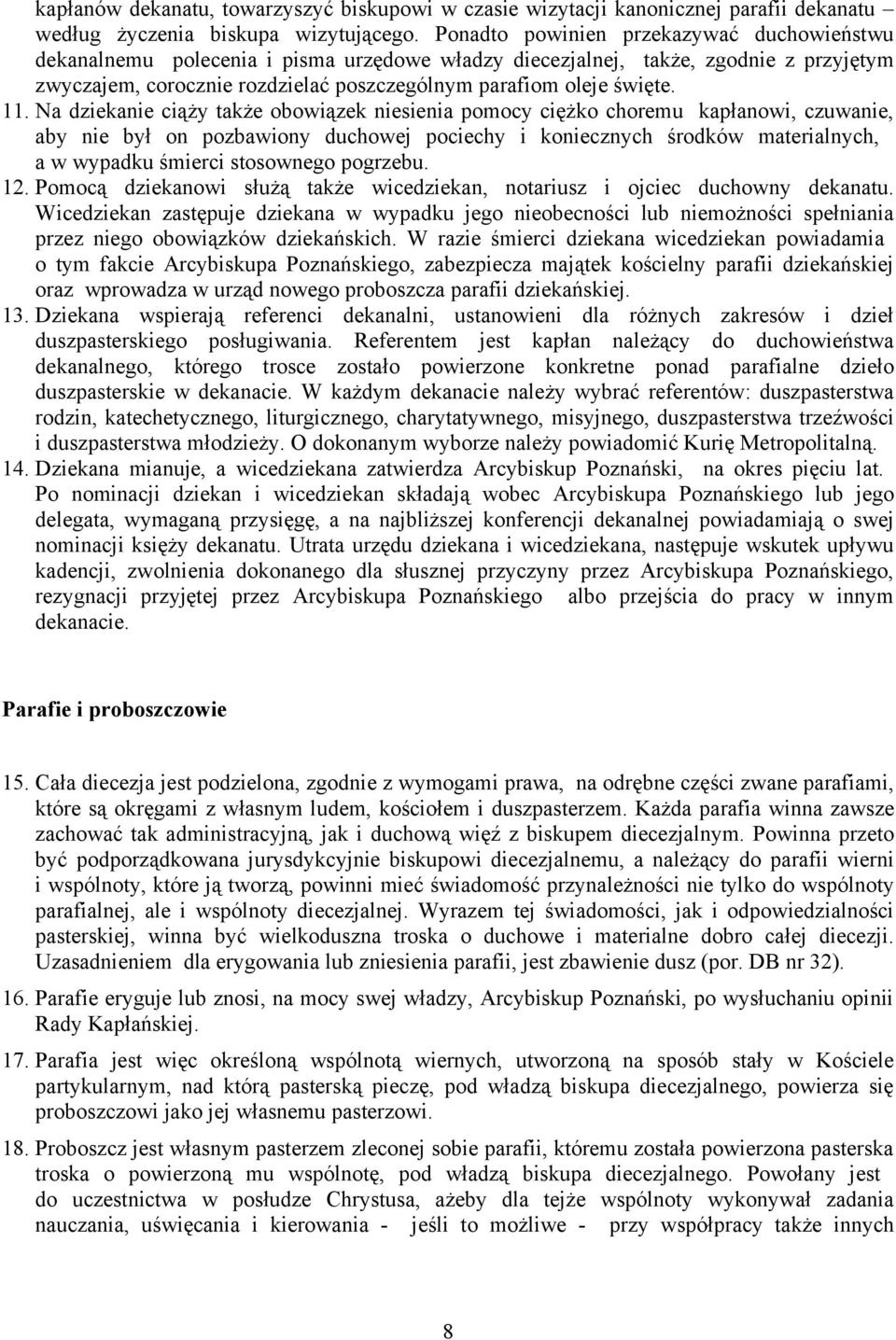 11. Na dziekanie ciąży także obowiązek niesienia pomocy ciężko choremu kapłanowi, czuwanie, aby nie był on pozbawiony duchowej pociechy i koniecznych środków materialnych, a w wypadku śmierci