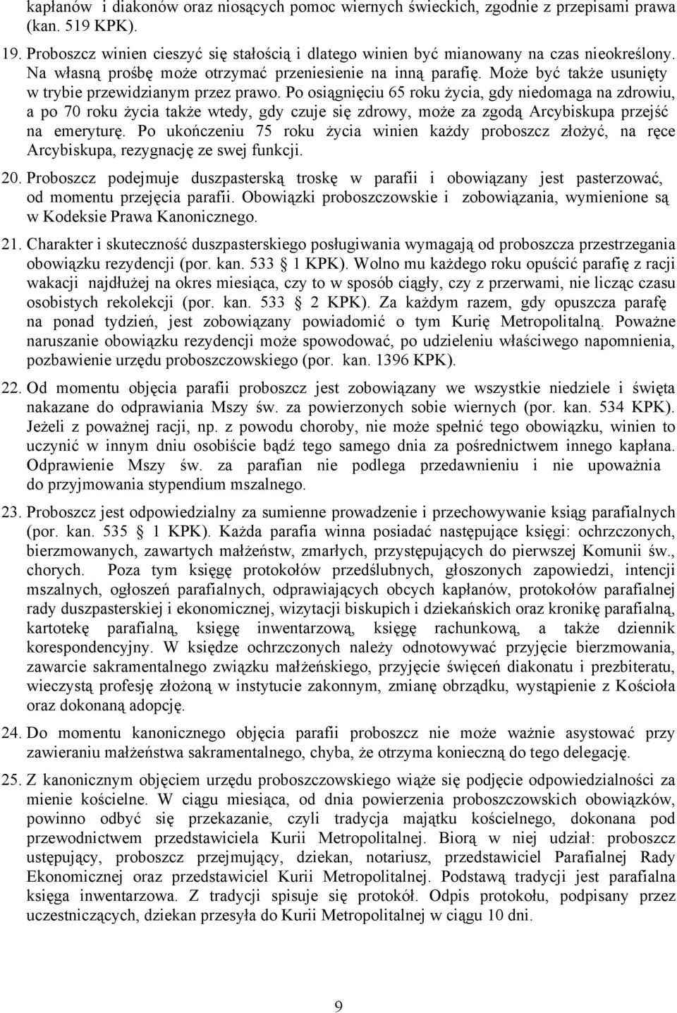 Po osiągnięciu 65 roku życia, gdy niedomaga na zdrowiu, a po 70 roku życia także wtedy, gdy czuje się zdrowy, może za zgodą Arcybiskupa przejść na emeryturę.