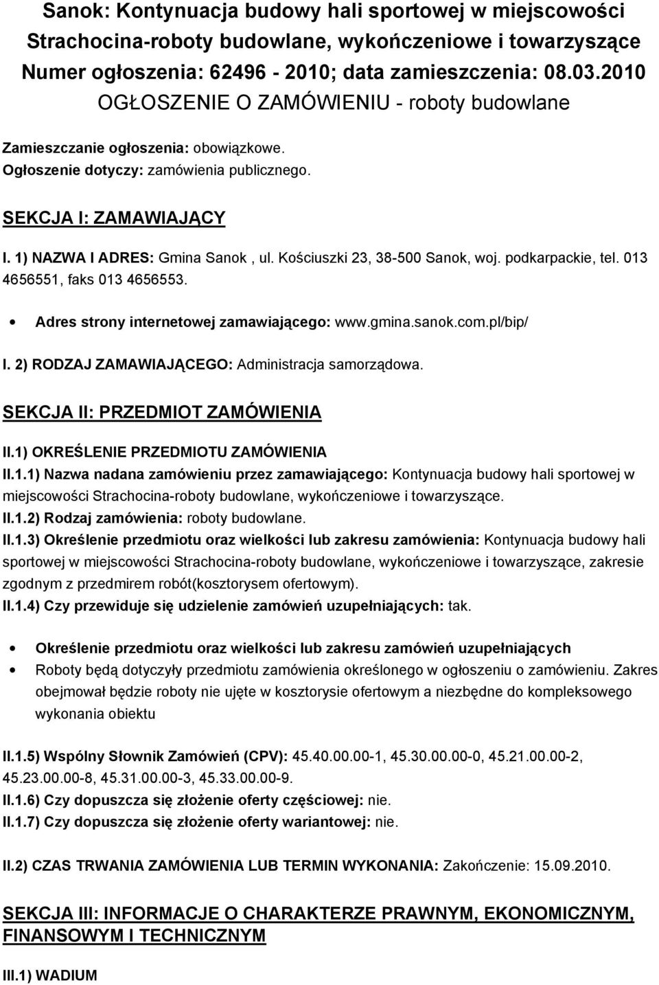 Kościuszki 23, 38-500 Sanok, woj. podkarpackie, tel. 013 4656551, faks 013 4656553. Adres strony internetowej zamawiającego: www.gmina.sanok.com.pl/bip/ I.