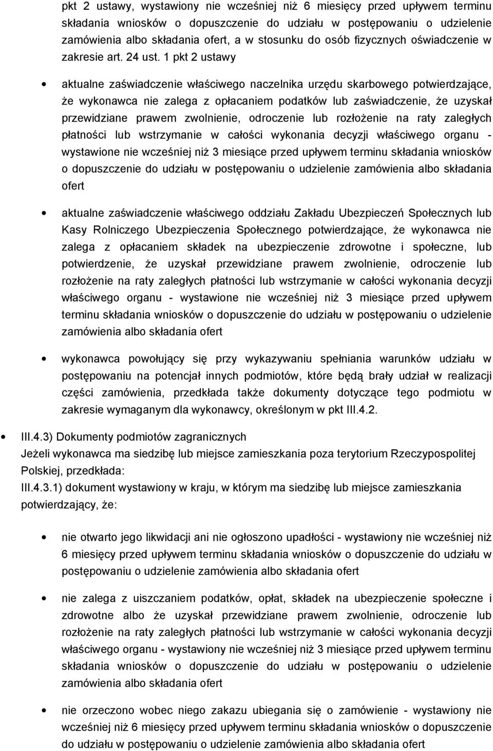 1 pkt 2 ustawy aktualne zaświadczenie właściwego naczelnika urzędu skarbowego potwierdzające, Ŝe wykonawca nie zalega z opłacaniem podatków lub zaświadczenie, Ŝe uzyskał przewidziane prawem