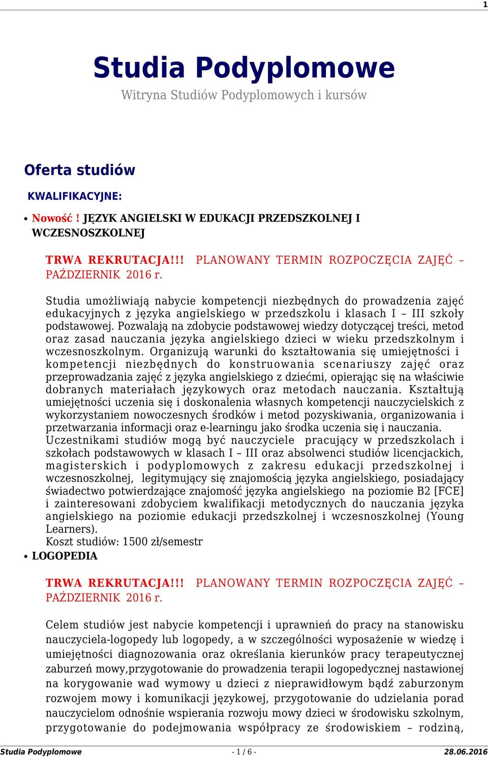 Pozwalają na zdobycie podstawowej wiedzy dotyczącej treści, metod oraz zasad nauczania języka angielskiego dzieci w wieku przedszkolnym i wczesnoszkolnym.