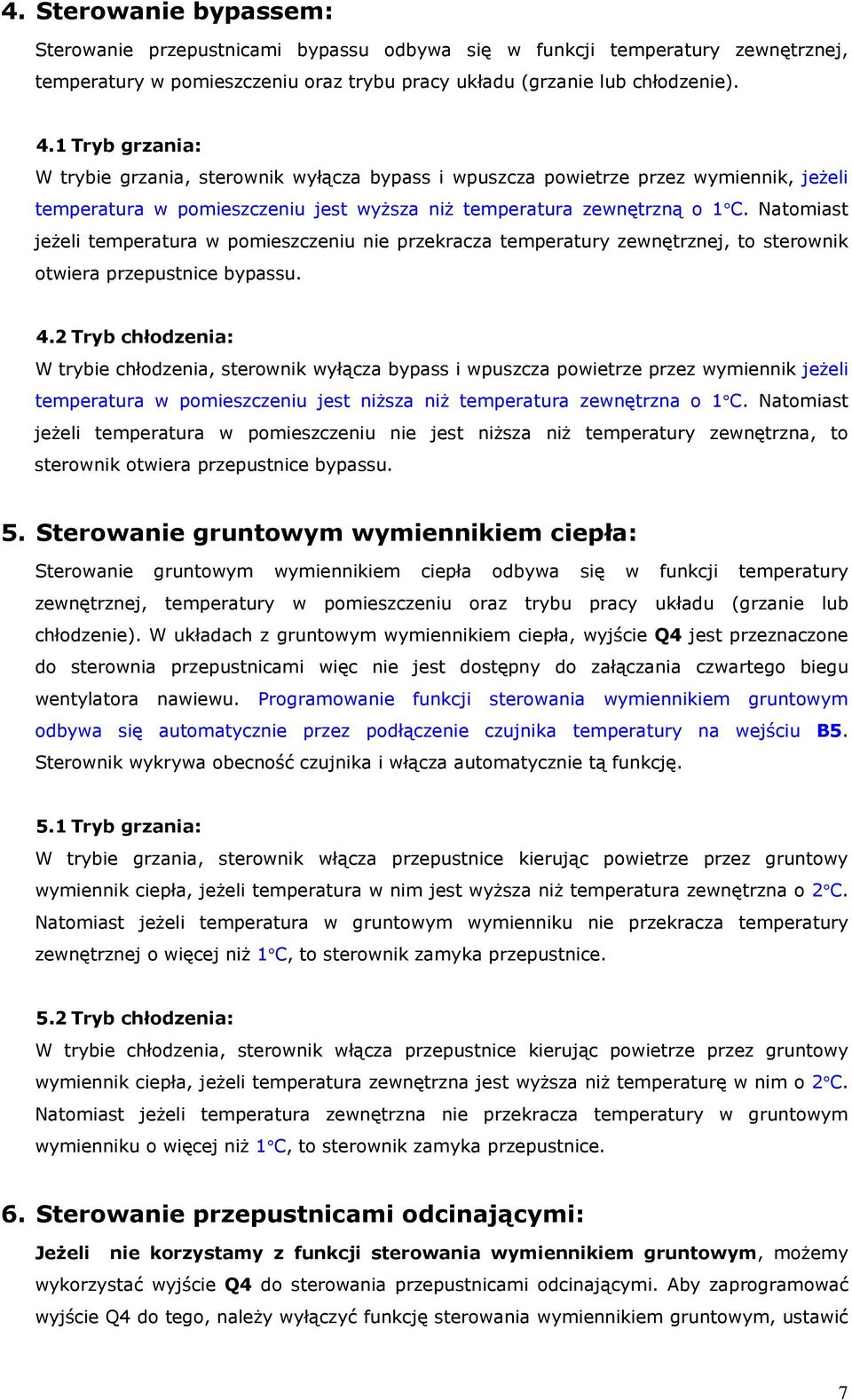 Natomiast jeżeli temperatura w pomieszczeniu nie przekracza temperatury zewnętrznej, to sterownik otwiera przepustnice bypassu. 4.