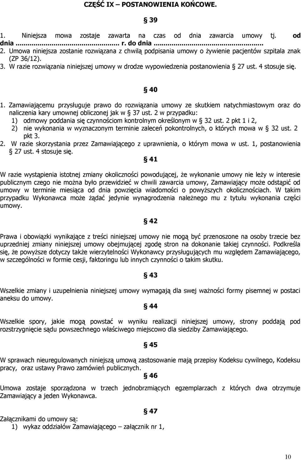 4 stosuje się. 40 1. Zamawiającemu przysługuje prawo do rozwiązania umowy ze skutkiem natychmiastowym oraz do naliczenia kary umownej obliczonej jak w 37 ust.