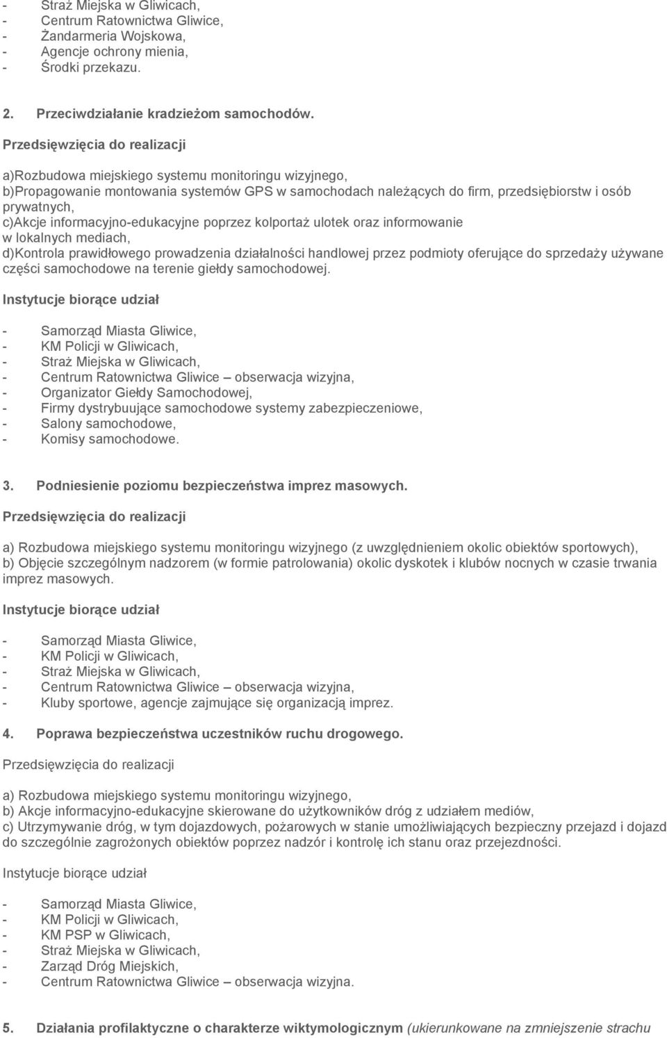 poprzez kolportaż ulotek oraz informowanie w lokalnych mediach, d)kontrola prawidłowego prowadzenia działalności handlowej przez podmioty oferujące do sprzedaży używane części samochodowe na terenie