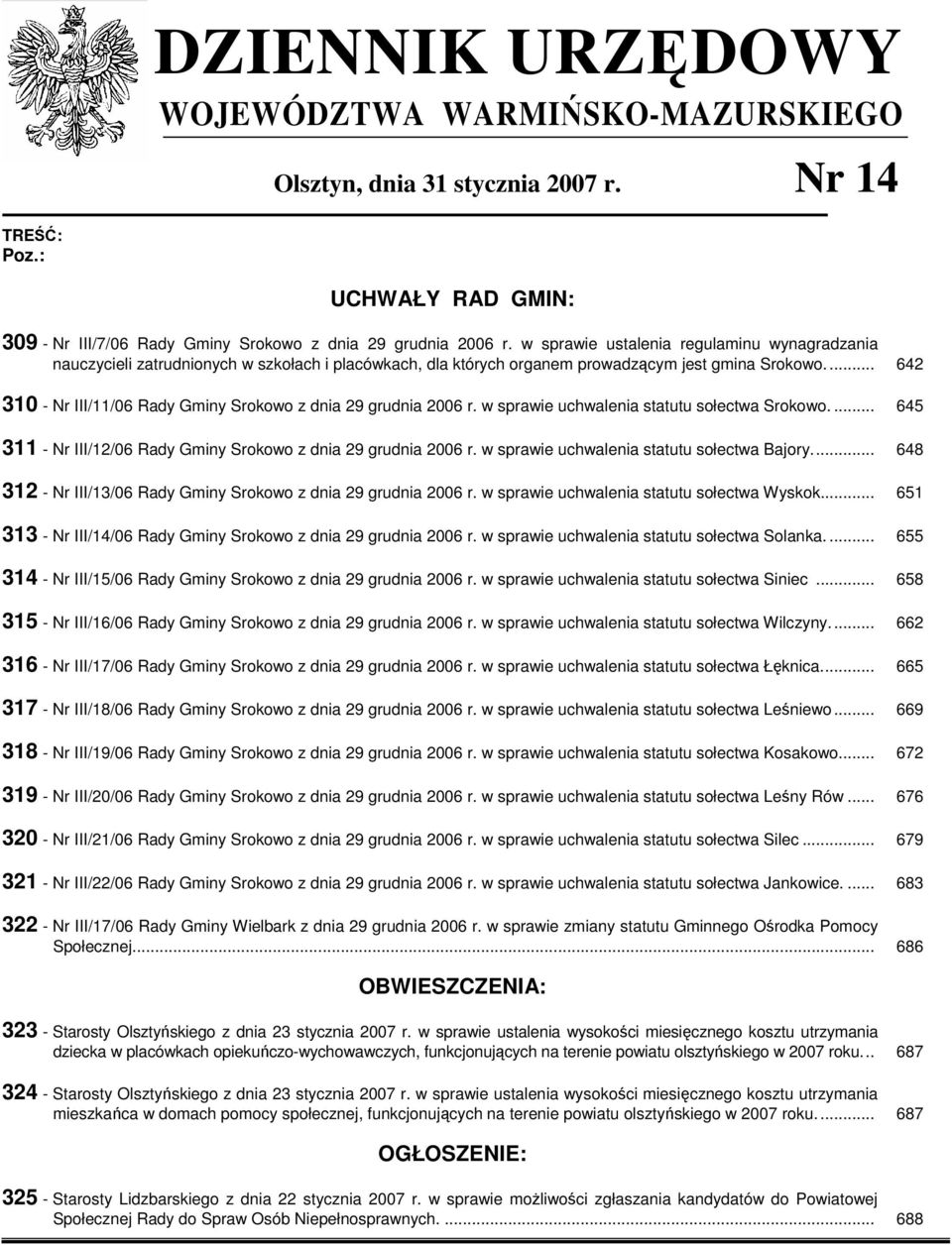 .. 642 310 - Nr III/11/06 w sprawie uchwalenia statutu sołectwa Srokowo.... 645 311 - Nr III/12/06 w sprawie uchwalenia statutu sołectwa Bajory.