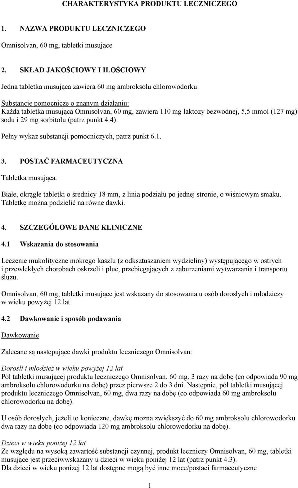 Pełny wykaz substancji pomocniczych, patrz punkt 6.1. 3. POSTAĆ FARMACEUTYCZNA Tabletka musująca. Białe, okrągłe tabletki o średnicy 18 mm, z linią podziału po jednej stronie, o wiśniowym smaku.