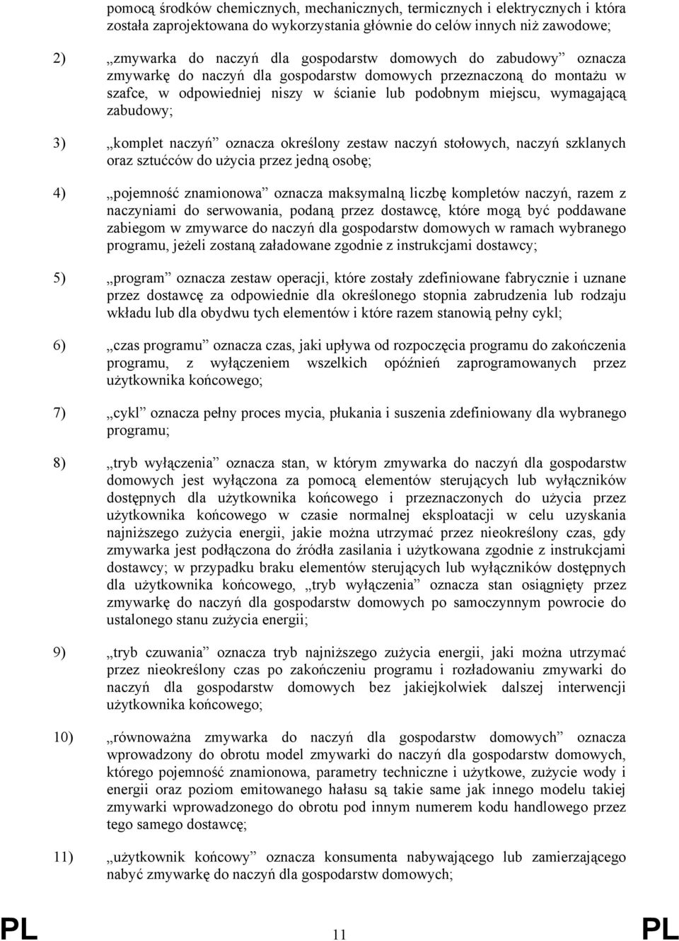 oznacza określony zestaw naczyń stołowych, naczyń szklanych oraz sztućców do użycia przez jedną osobę; 4) pojemność znamionowa oznacza maksymalną liczbę kompletów naczyń, razem z naczyniami do