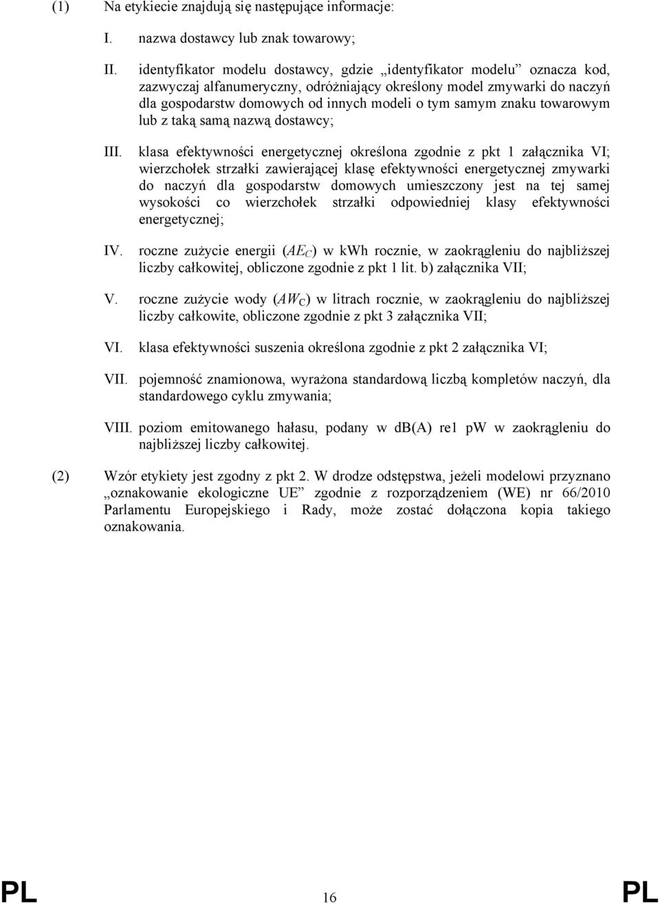 znaku towarowym lub z taką samą nazwą dostawcy; klasa efektywności energetycznej określona zgodnie z pkt 1 załącznika VI; wierzchołek strzałki zawierającej klasę efektywności energetycznej zmywarki