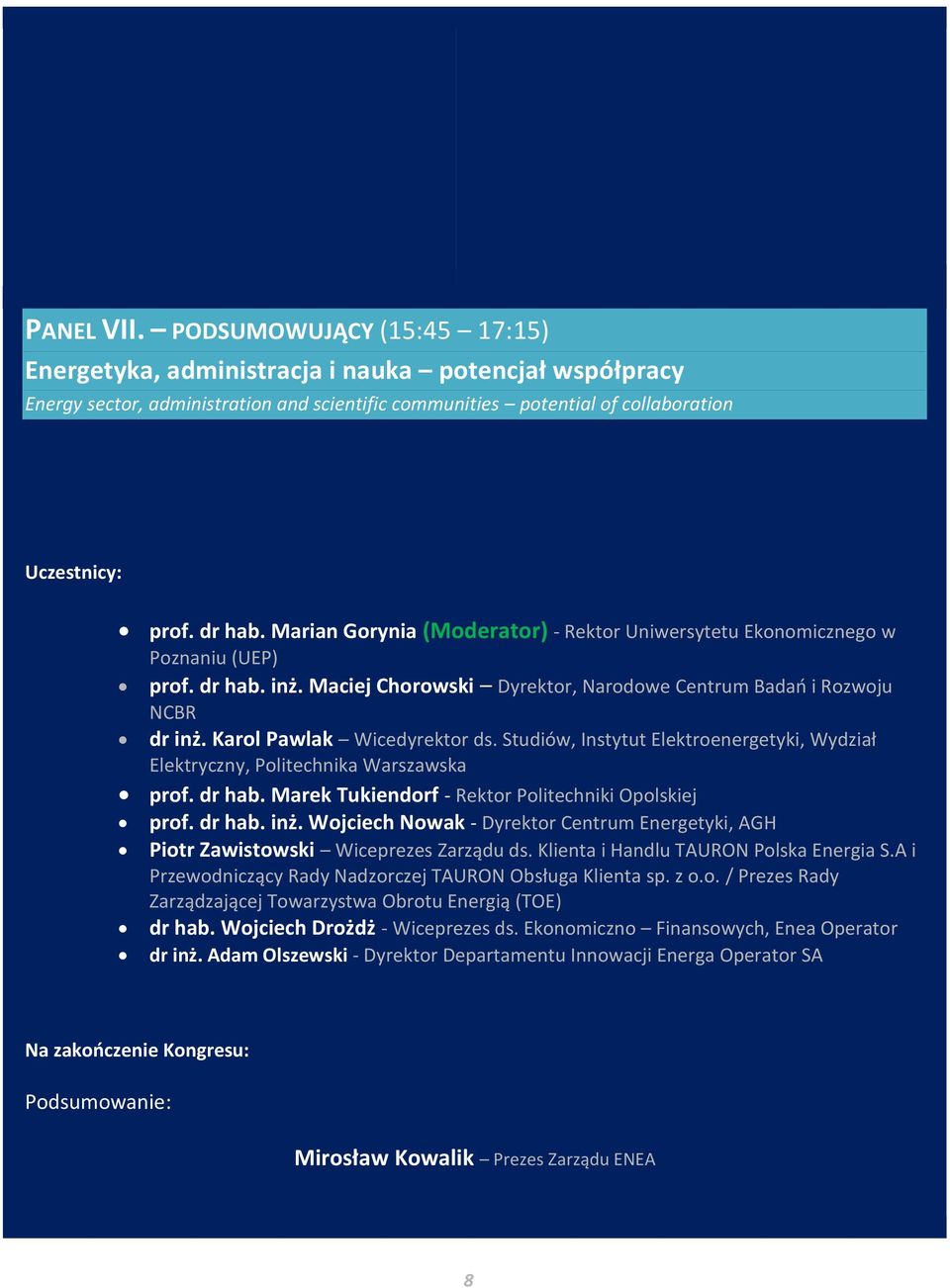 Karol Pawlak Wicedyrektor ds. Studiów, Instytut Elektroenergetyki, Wydział Elektryczny, Politechnika Warszawska prof. dr hab. Marek Tukiendorf - Rektor Politechniki Opolskiej prof. dr hab. inż.