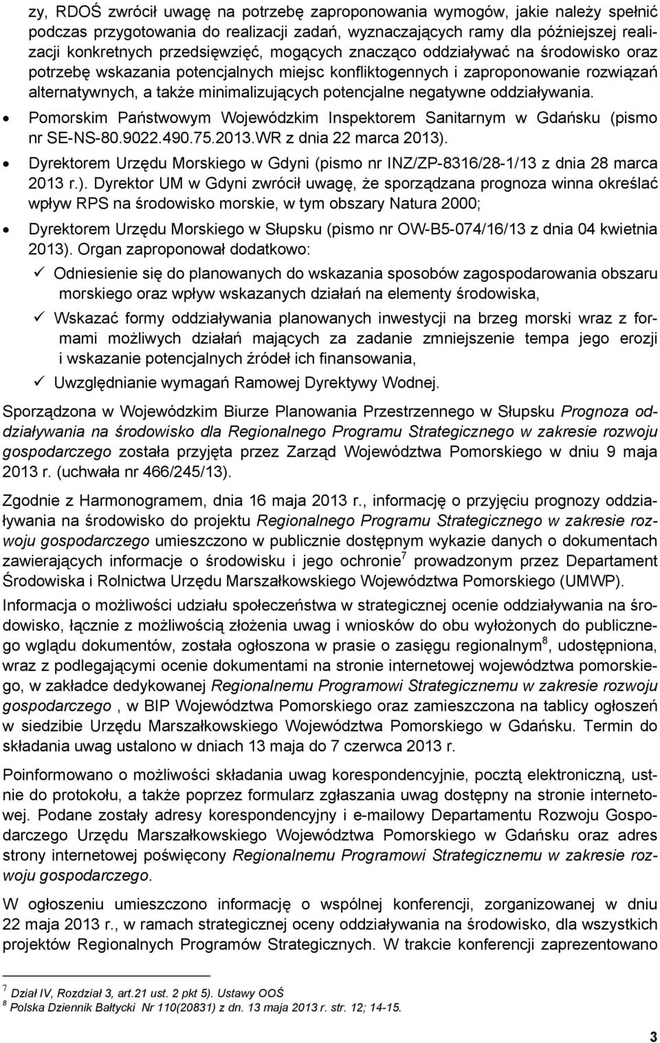 oddziaływania. Pomorskim Państwowym Wojewódzkim Inspektorem Sanitarnym w Gdańsku (pismo nr SE-NS-80.9022.490.75.2013.WR z dnia 22 marca 2013).