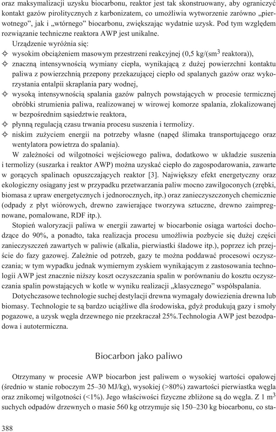 Urz¹dzenie wyró nia siê: wysokim obci¹ eniem masowym przestrzeni reakcyjnej (0,5 kg/(sm 3 reaktora)), znaczn¹ intensywnoœci¹ wymiany ciep³a, wynikaj¹c¹ z du ej powierzchni kontaktu paliwa z