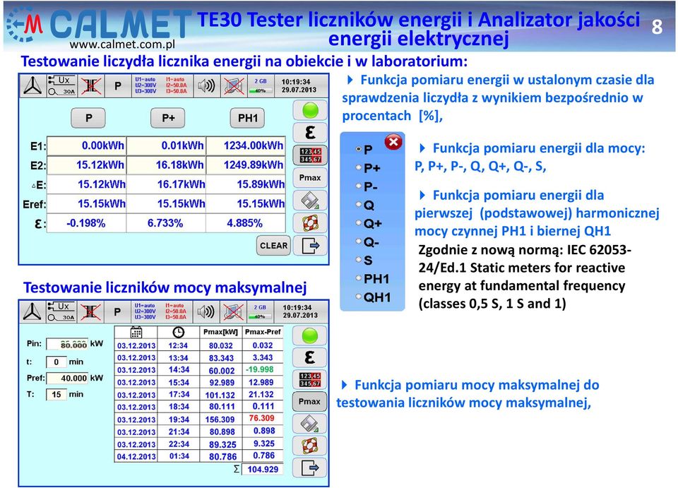 Funkcja pomiaru energii dla pierwszej (podstawowej) harmonicznej mocy czynnej PH1 i biernej QH1 Zgodnie z nową normą: IEC 62053-24/Ed.