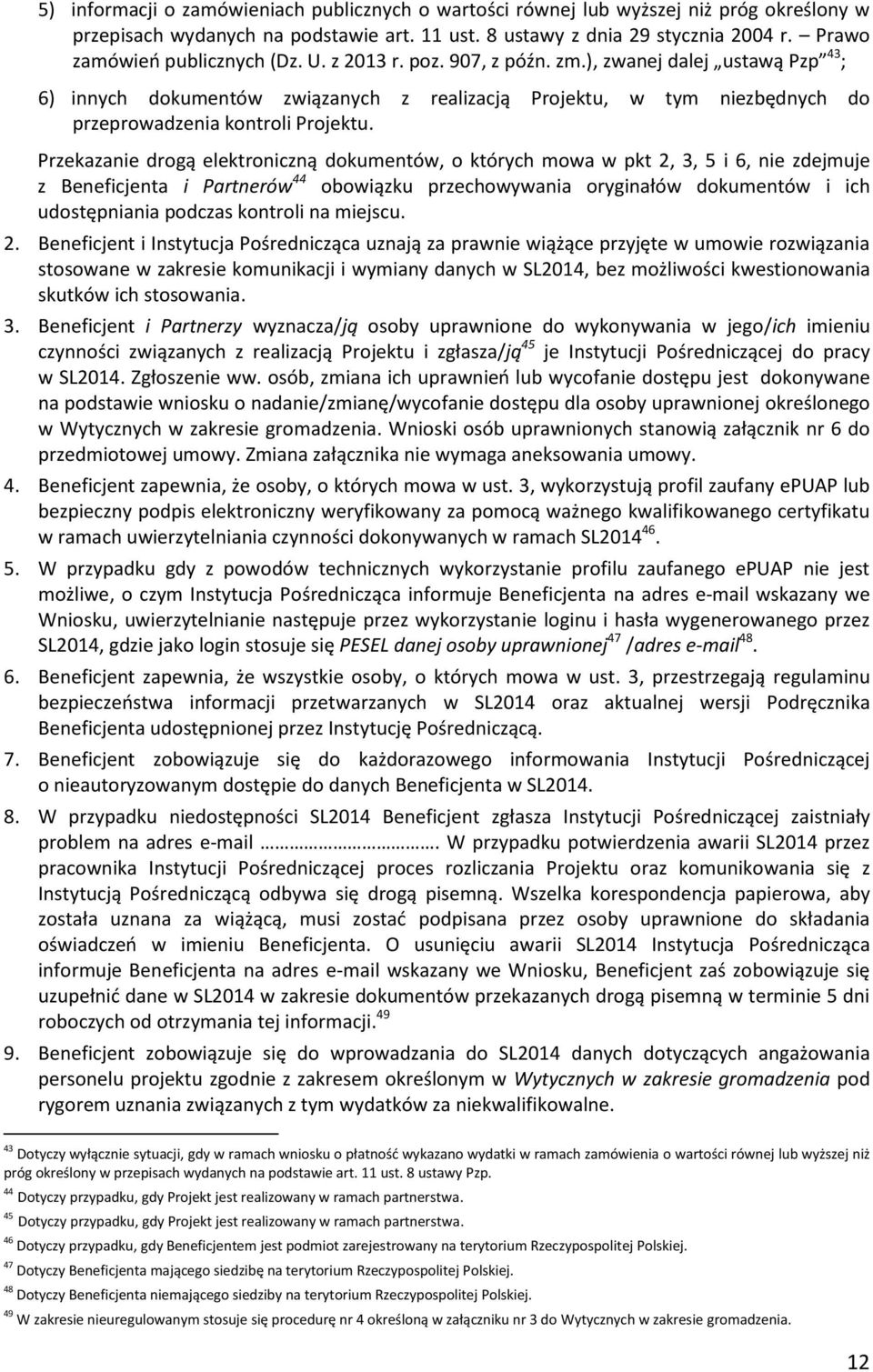 ), zwanej dalej ustawą Pzp 43 ; 6) innych dokumentów związanych z realizacją Projektu, w tym niezbędnych do przeprowadzenia kontroli Projektu.