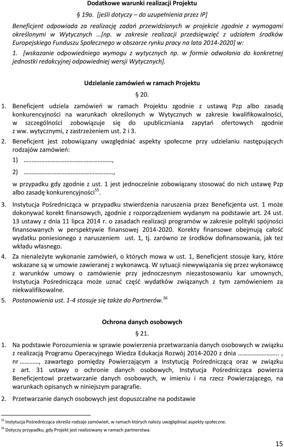 w zakresie realizacji przedsięwzięd z udziałem środków Europejskiego Funduszu Społecznego w obszarze rynku pracy na lata 2014-2020] w: 1. *wskazanie odpowiedniego wymogu z wytycznych np.