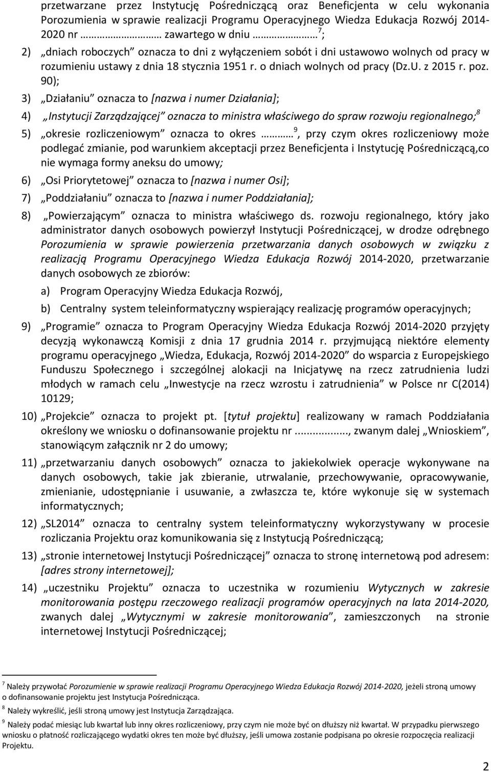 90); 3) Działaniu oznacza to [nazwa i numer Działania+; 4) Instytucji Zarządzającej oznacza to ministra właściwego do spraw rozwoju regionalnego; 8 5) okresie rozliczeniowym oznacza to okres 9, przy