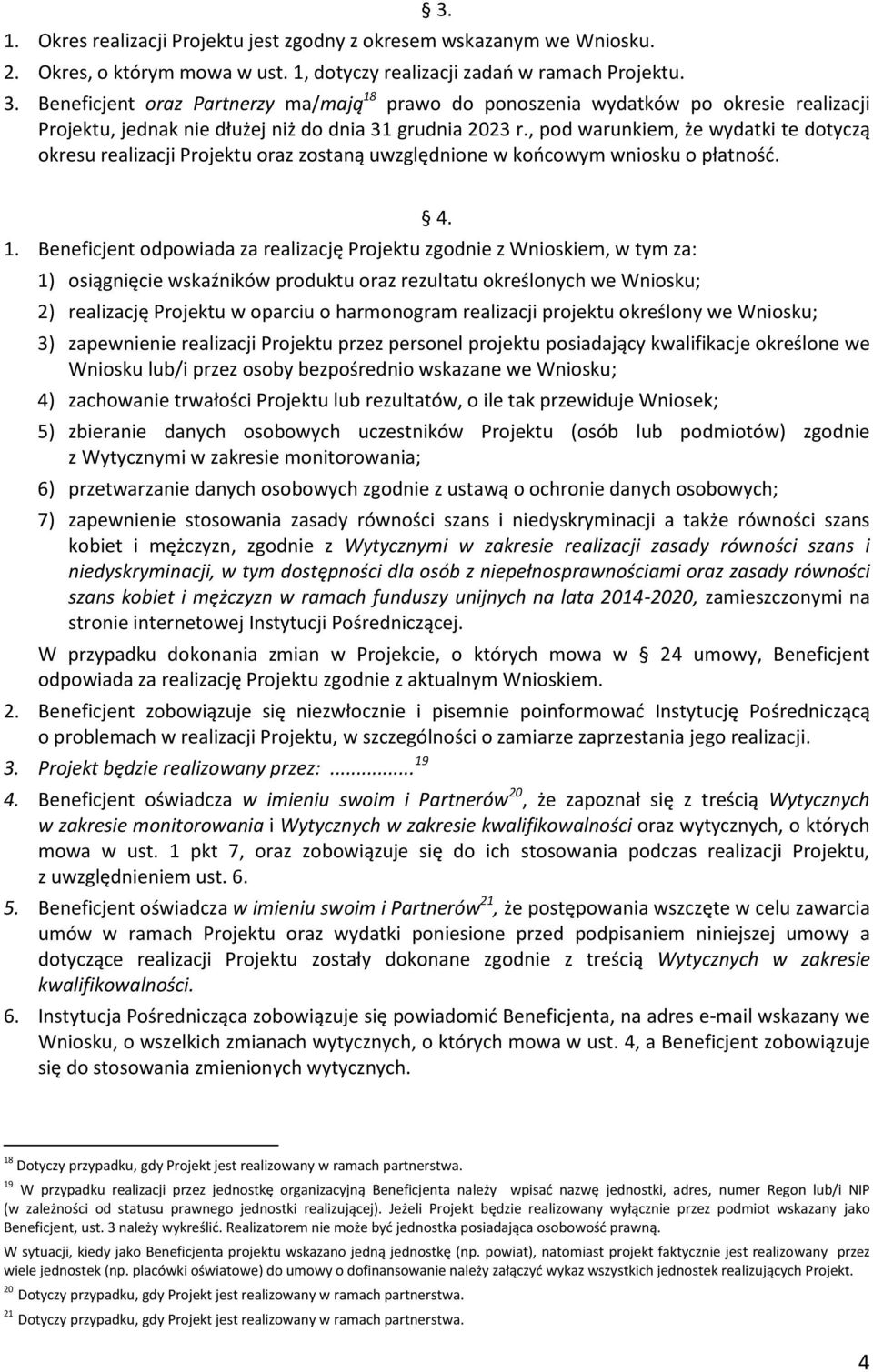 , pod warunkiem, że wydatki te dotyczą okresu realizacji Projektu oraz zostaną uwzględnione w koocowym wniosku o płatnośd. 1.