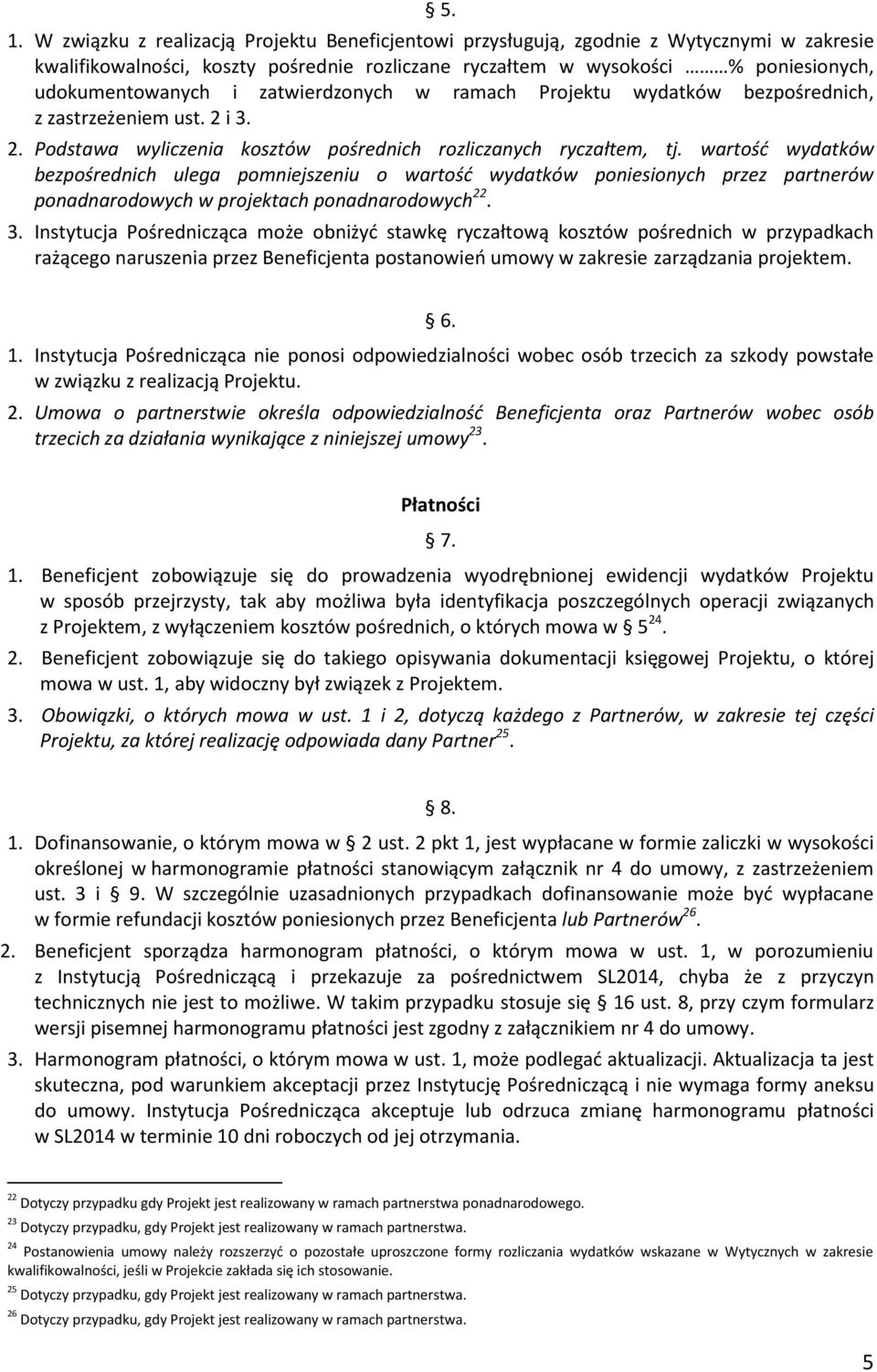 wartośd wydatków bezpośrednich ulega pomniejszeniu o wartośd wydatków poniesionych przez partnerów ponadnarodowych w projektach ponadnarodowych 22. 3.