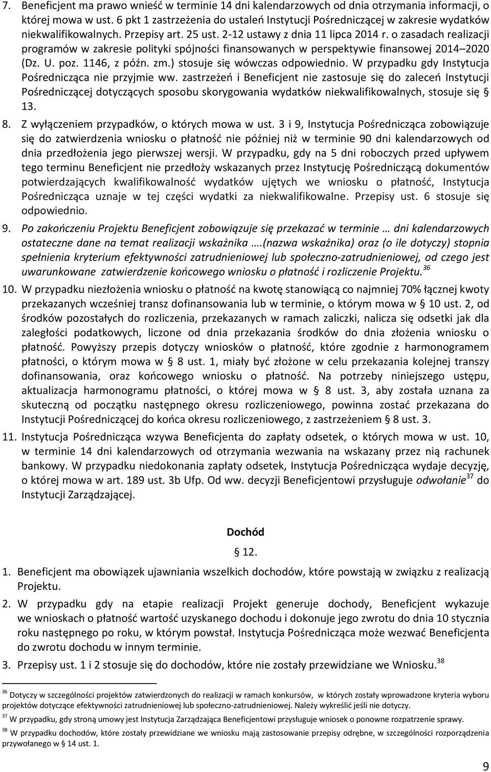 o zasadach realizacji programów w zakresie polityki spójności finansowanych w perspektywie finansowej 2014 2020 (Dz. U. poz. 1146, z późn. zm.) stosuje się wówczas odpowiednio.