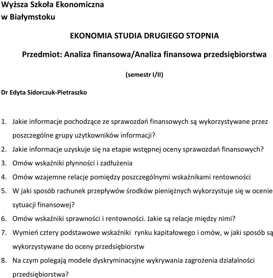 Jakie informacje uzyskuje się na etapie wstępnej oceny sprawozdao finansowych? 3. Omów wskaźniki płynności i zadłużenia 4. Omów wzajemne relacje pomiędzy poszczególnymi wskaźnikami rentowności 5.