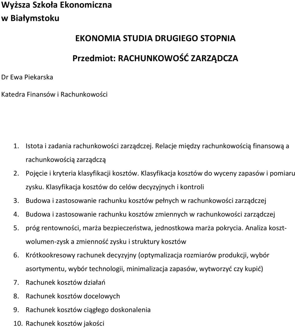 Budowa i zastosowanie rachunku kosztów pełnych w rachunkowości zarządczej 4. Budowa i zastosowanie rachunku kosztów zmiennych w rachunkowości zarządczej 5.