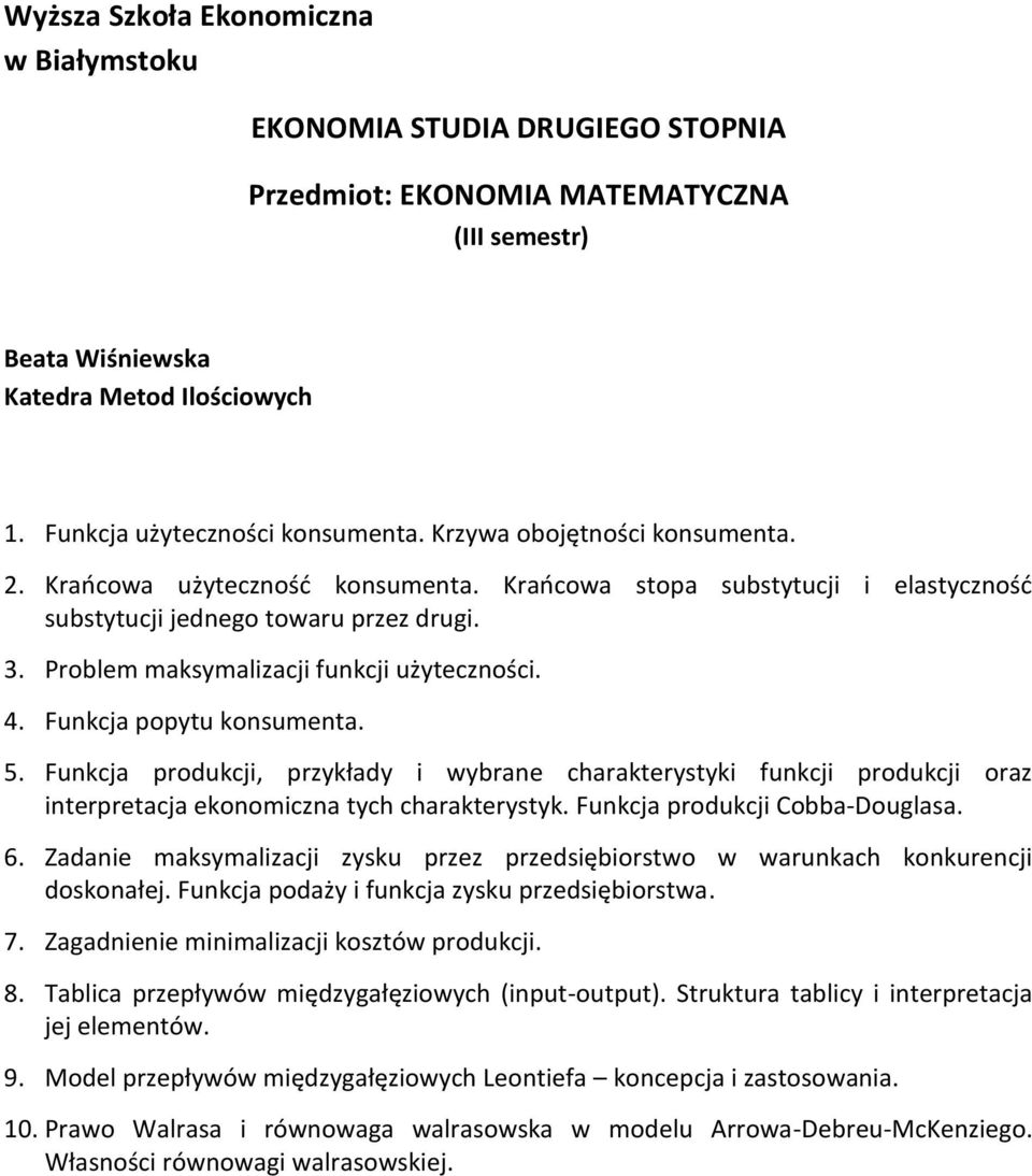 Funkcja produkcji, przykłady i wybrane charakterystyki funkcji produkcji oraz interpretacja ekonomiczna tych charakterystyk. Funkcja produkcji Cobba-Douglasa. 6.