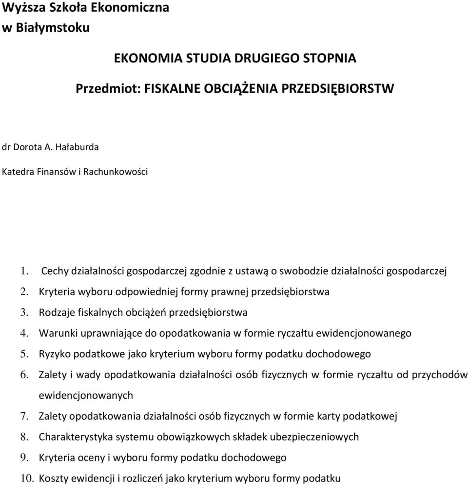 Ryzyko podatkowe jako kryterium wyboru formy podatku dochodowego 6. Zalety i wady opodatkowania działalności osób fizycznych w formie ryczałtu od przychodów ewidencjonowanych 7.