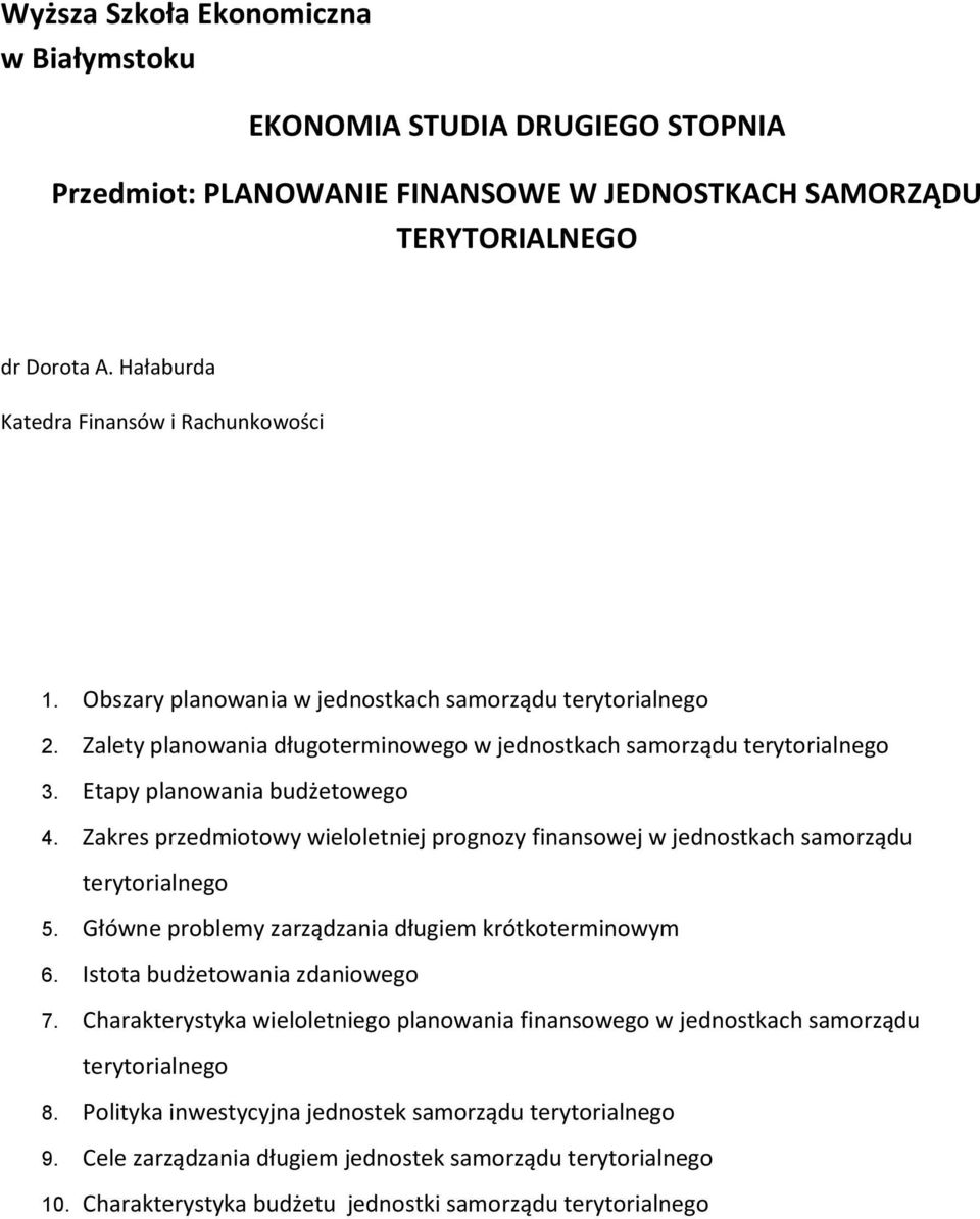 Zakres przedmiotowy wieloletniej prognozy finansowej w jednostkach samorządu terytorialnego 5. Główne problemy zarządzania długiem krótkoterminowym 6. Istota budżetowania zdaniowego 7.