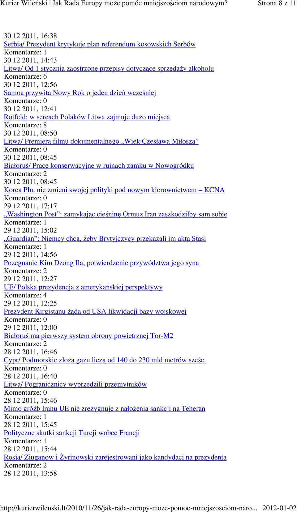 dokumentalnego Wiek Czesława Miłosza 30 12 2011, 08:45 Białoruś/ Prace konserwacyjne w ruinach zamku w Nowogródku Komentarze: 2 30 12 2011, 08:45 Korea Płn.